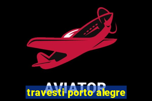 travesti porto alegre